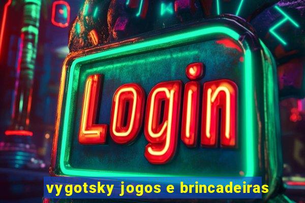 vygotsky jogos e brincadeiras